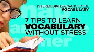 7 tips to learn vocabulary without stressing out | Intermediate/Advanced