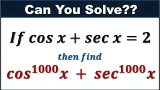 If cos x + sec x = 2 then find cos^1000 x + sec ^1000 x  or cos^n x + sec^n x | Trigonometry