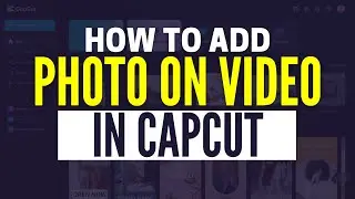 How To Add A Photo On A Video In CapCut PC