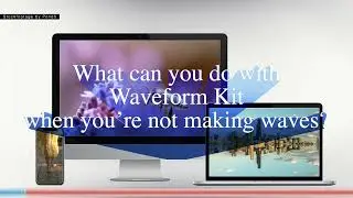 What else can you do with waveform kit?