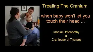 Cranial Osteopathy For Babies - Learning How to Treat The Cranium if Baby is Sensitive to Touch