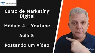Curso de Marketing Digital - Módulo 4 - Youtube - Aula 3 - Postando um Vídeo