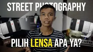 Street Fotografi bingung pilih lensa?