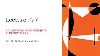 Advantages of Serendipity Elements in FEA | Basic Concepts | FEA Theory Lecture | L77