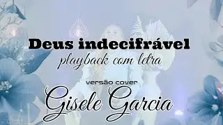 Deus indecifrável - playback - versão cover Gisele Garcia