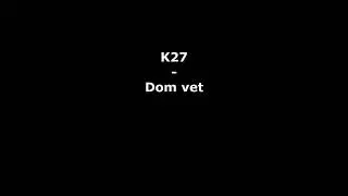 K27 - Dom Vet   [LYRICS]