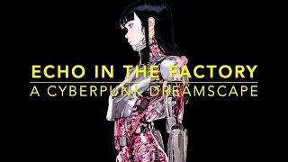 ECHO IN THE FACTORY ~ A CYBERPUNK JOURNEY - EDM / TECHNO / ELECTRONICA MUSIC / #1 NEW HIT SINGLE