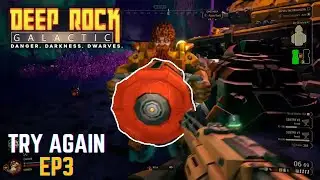 If you don't SUCCEED at first - ( DEEP ROCK GALACTIC ) - Episode 3