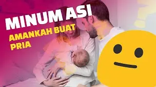 BAHAYA TIDAK SIH JIKA PRIA MINUM ASI WANITA MENYUSUI??