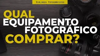 5 DICAS para comprar seu equipamento fotográfico