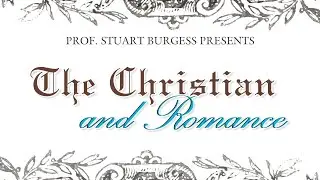 The Christian and Romance | Documentary | Stuart Burgess