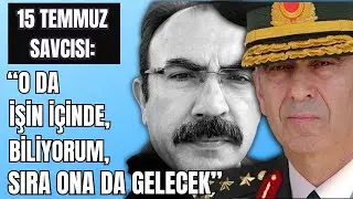 15 Temmuz Savcısı: Kara Kuvvetleri Komutanı Çolak da bu işin içinde, ona da sıra gelecek