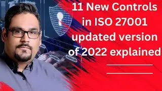 11 New Controls in ISO 27001 updated version of 2022 explained