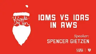 Spencer Gietzen, IOMs vs. IOAs in AWS | KringleCon 2020
