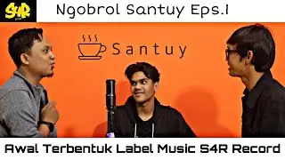 Ngobrol Santuy Eps.1 (Awal Terbentuk Label Music S4R Record)