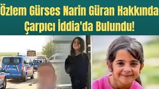 Özlem Gürses Narin Güran Hakkında Çarpıcı İddia'da Bulundu!
