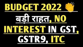 BUDGET 2022 GST AMENDMENTS, DUE DATES, INTEREST, GSTR9 GSTR9C FILING