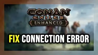 How to FIX Conan Exiles Enhanced Connection Error / Server Error!