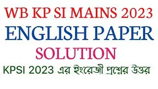 KP SI MAINS EXAM 2023/ENGLISH PAPER SOLUTION/WB KP SI MAINS 2023/ENGLISH QUESTION PAPER/WBP SI