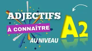 10 paires d'adjectifs que tu dois ABSOLUMENT connaître au niveau A2