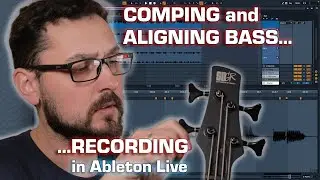 How to sound like a Pro Bassist - Comping, Quantization and Aligning Bass Recording in Ableton Live