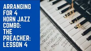 Arranging for 4 Horns | The Preacher Lesson 4 | Harmonized Melody 2nd 16 Bars of Tune