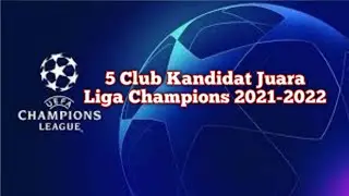 5 Club' Kandidat Juara Liga Champions 2021-2022