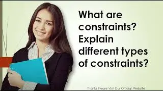 What are constraints Explain different types of constraints