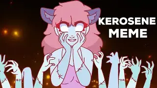 KEROSENE | ANIMATION MEME