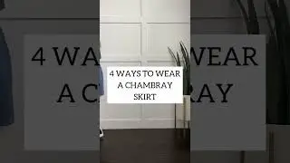 4 Ways to Wear a Chambray Skirt
