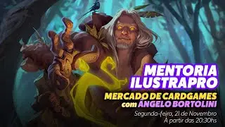 Mercado de Cardgames | Mentoria IlustraPRO - Artista convidado: Ângelo Bortolini