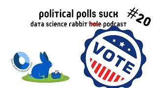 Political Polls Suck (Data Science Rabbit Podcast 020)
