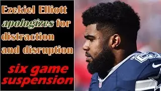 Ezekiel Elliott apologizes for 'distraction and disruption' |Six match Suspension| (original video)