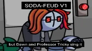 soda-feud V1 but Dawn and Professor Tricky sing it
