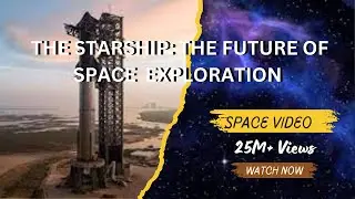 SpaceX Starship: The Future of Space Exploration | Updates, Launches, and Technology Breakthroughs