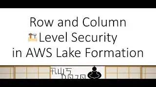 AWS Tutorials - Row and Column Level Security in AWS Lake Formation