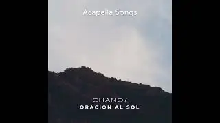 Chano - Oración Al Sol (Acapella Only Vocals)