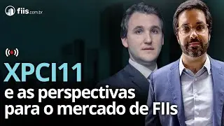 XPCI11 e as perspectivas para o mercado de FIIs - com o André Masetti