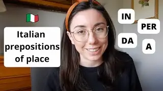 How to actually use Italian Simple Prepositions of Place A, IN, DA, PER (sub)