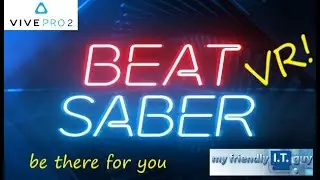 VR Beat Saber Be There For You virtual reality with HTC Vive Pro 2 and why you should get it today!
