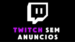 TWITCH SEM ANUNCIOS ATUALIZADO 2025!!🔥