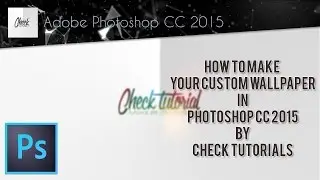 How to make your custom wallpaper in photoshop cc 2015   Check Tutorials