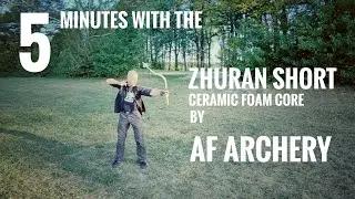 5 Min with: ZhuRan Short Ceramic Foam Core by AF Archery