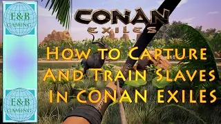 Conan Exiles - THRALLS - How to Capture, Train, and Use them - Step by Step Guide