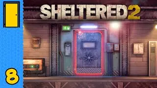 Enemy at the Gates | Sheltered 2 - Part 8 (Bunker Survival Game)