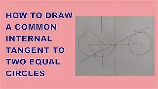 How To Easily Draw a Common INTERNAL TANGENT to Two Equal Circles | Internal Tangent of Two Circles