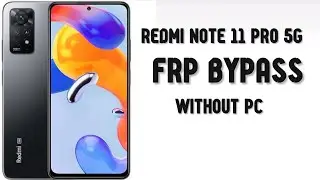Redmi Note 11 Pro 5G FRP Bypass Without PC Method