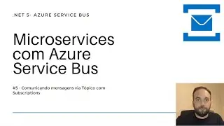 Microservices com Azure Service Bus #5 - Enviando mensagens por Tópicos no Azure Service Bus