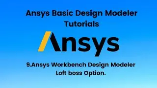 Ansys Tutorial 9 :- Ansys Workbench Design Modeler Loft boss Option.