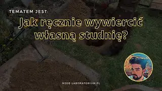 Wiercenie studni | Jak wywiercić studnię ręcznie? | Studnia krok po kroku | Narzędzia do wiercenia.